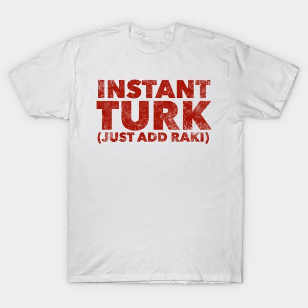 Instant Turk Just Add Raki T-Shirt by MessageOnApparel